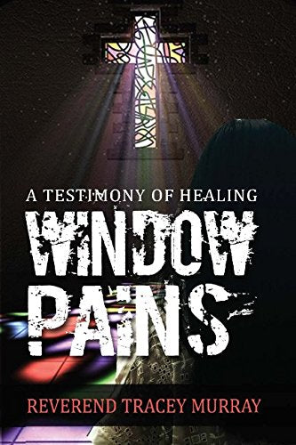 Window Pains: A Testimony of Healing - 4394