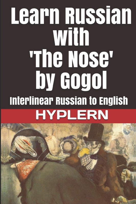 Learn Russian with 'The Nose' by Gogol: Interlinear Russian to English (Learn Russian with Interlinear Stories for Beginners and Adv)