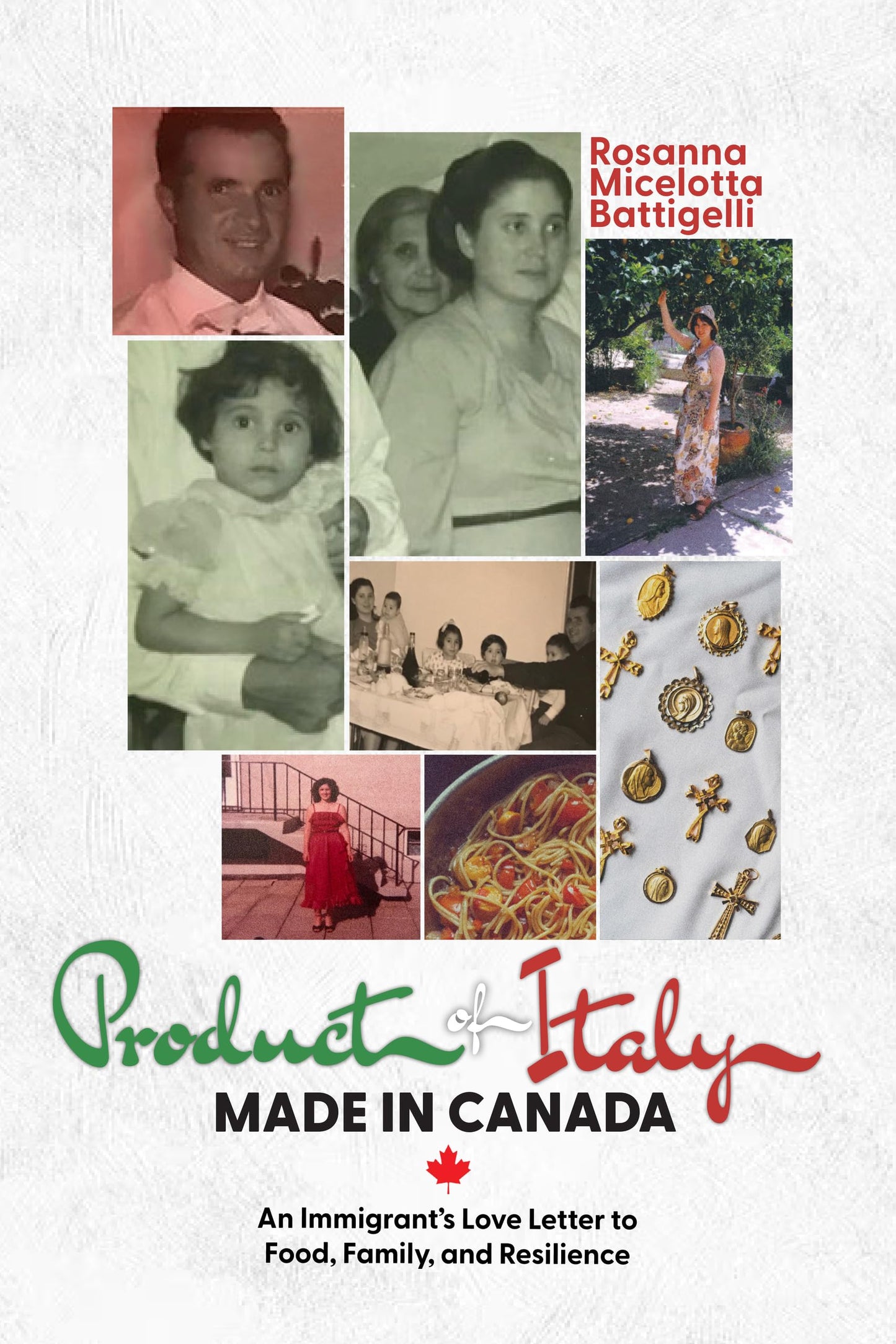 Product of Italy, Made in Canada:: An Immigrant’s Love Letter to Food, Family, and Resilience