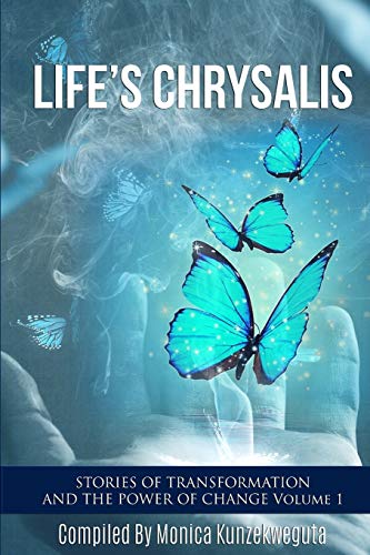 Life’s Chrysalis: Stories of Transformation and the Power of Change Volume 1 - 4961