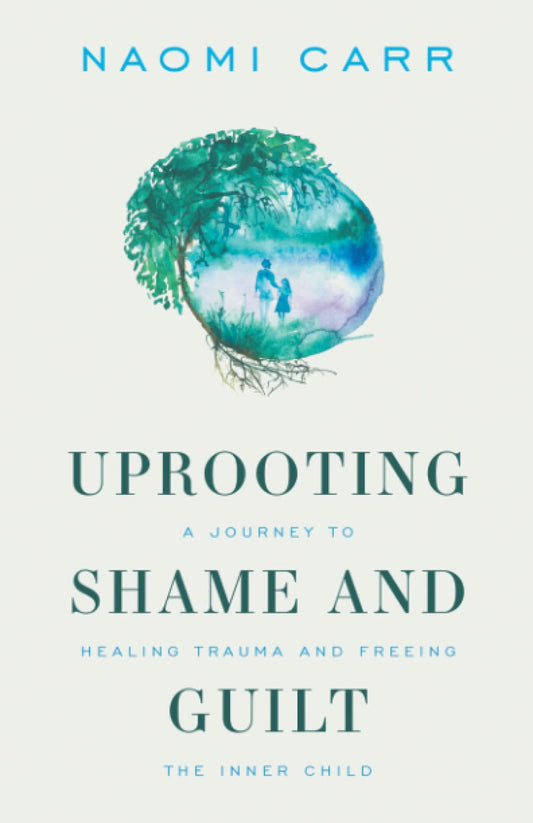 Uprooting Shame And Guilt: A Journey To Healing Trauma And Freeing The Inner Child - 1177