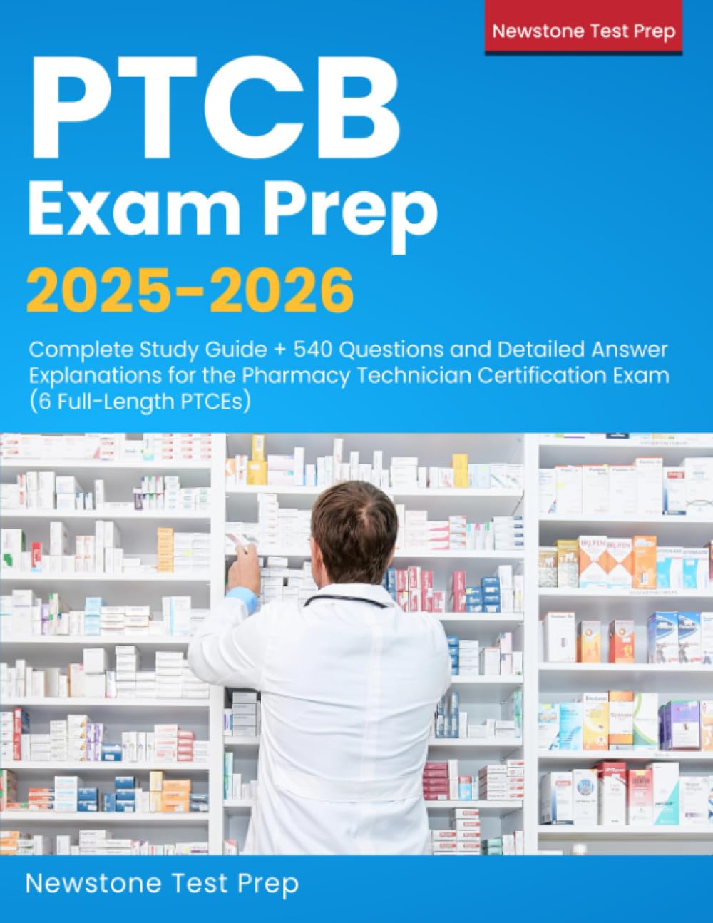 PTCB Exam Prep 2025-2026: Complete Study Guide + 990 Questions and Detailed Answer Explanations for the Pharmacy Technician Certification Exam (11 Full-Length PTCEs)