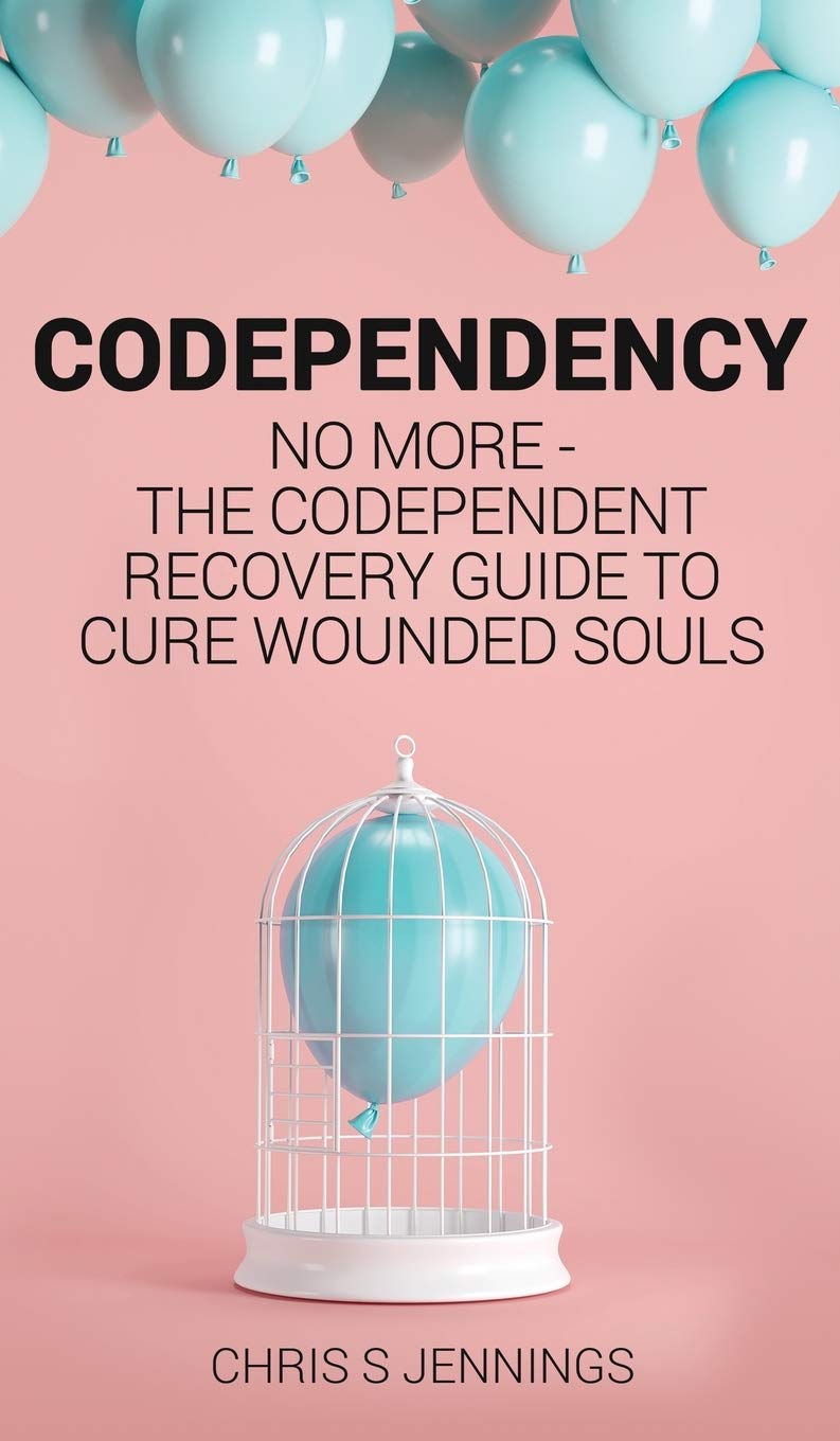 Codependency: No more - The codependent recovery guide to cure wounded souls