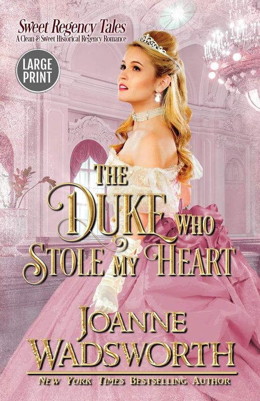 The Duke Who Stole My Heart: A Clean & Sweet Historical Regency Romance (Large Print) (Sweet Regency Tales)