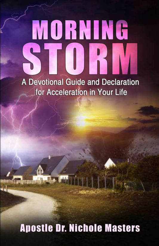 Morning Storm Devotional: A Devotional Guide and Declaration for Acceleration in Your Life By: Apostle - 3280