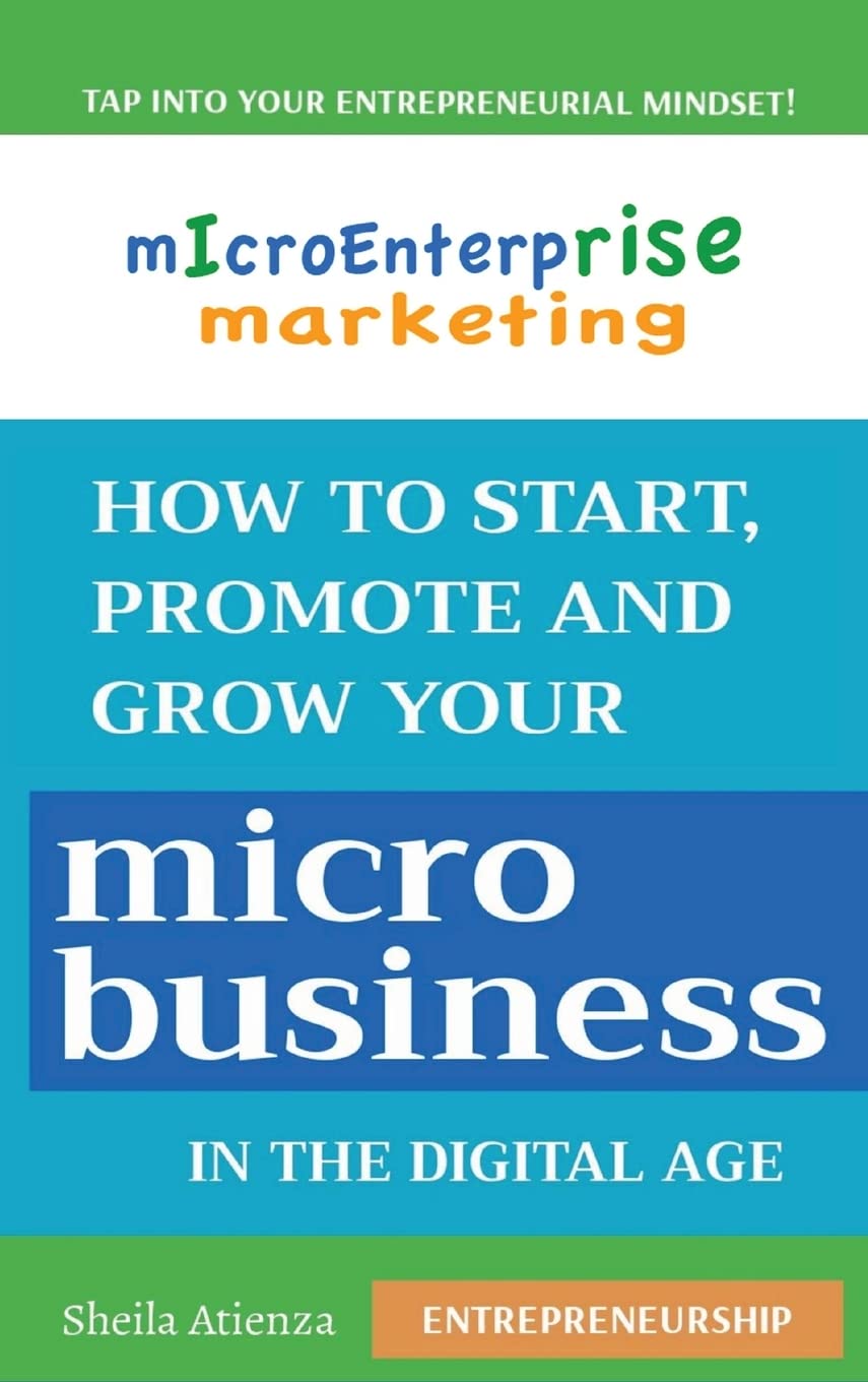 Micro Enterprise Marketing: How to Start, Promote and Grow Your Micro Business in the Digital Age