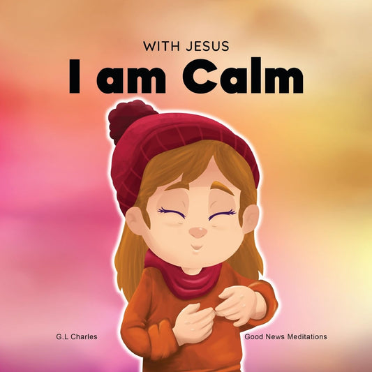 With Jesus I am Calm: A Christian children's book to teach kids about the peace of God; for anger management, emotional regulation, social emotional learning, ages 3-5, 6-8, 8-10 (With Jesus Series) - 6348