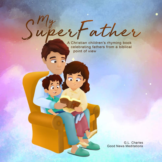 My Superfather: A Christian children's rhyming book celebrating fathers from a biblical point of view (My Superfamily) - 4382