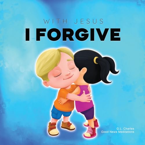 With Jesus I Forgive: A Christian children's book on forgiveness and faith, featuring Bible stories and lessons for kids in homeschool, Sunday school, ... for ages 3 to 8 (With Jesus Series) - 1780