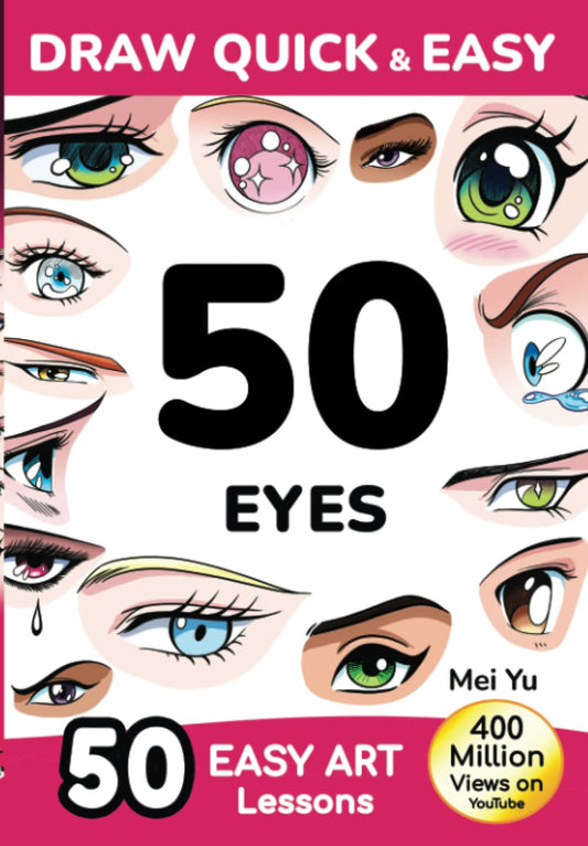 Draw Quick & Easy 50 Eyes: How to Draw Anime Manga Step by Step - Drawing book for Beginners - Cartoon Art Lessons Character Design for Kids, Teens, Adults
