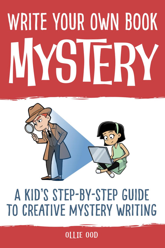 Write Your Own Book - Mystery: A Kid’s Step-by-Step Guide to Creative Mystery Writing - 4559