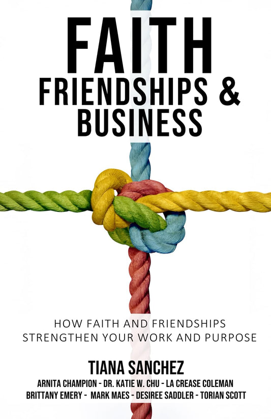 Faith, Friendships, and Business: How Faith and Friendships Strengthen Your Work and Purpose - 4022