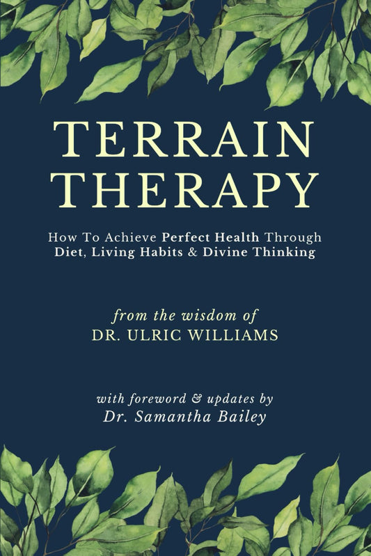Terrain Therapy: How To Achieve Perfect Health Through Diet, Living Habits & Divine Thinking - 5067