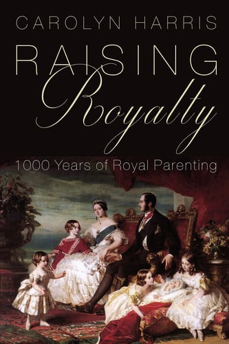 Raising Royalty 1000 Years of Royal Parenting