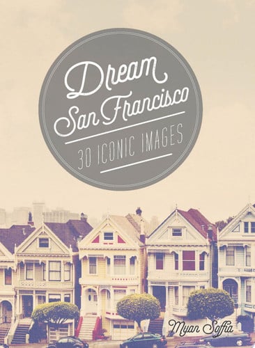 Dream San Francisco 30 Iconic Images