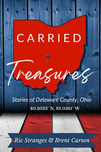 Carried Treasures Stories of Delaware County, Ohio, 40.3033° N, 83.0361° W