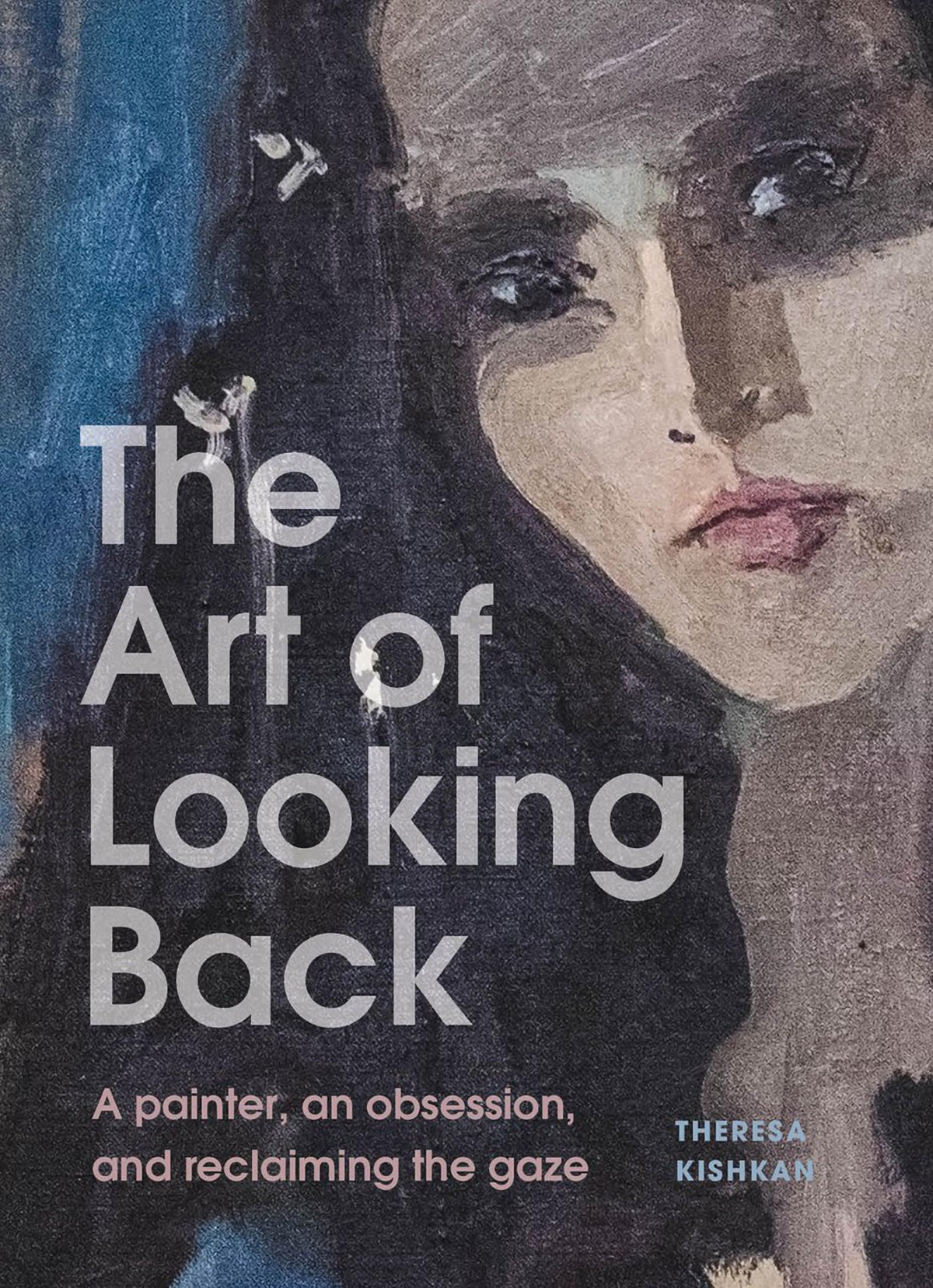 The Art of Looking Back: A Painter, an Obsession, and Reclaiming the Gaze