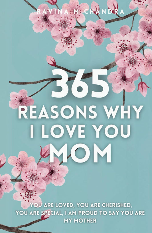 365 Reasons Why I Love You Mom: You Are Loved, You Are Cherished, You Are Special, I Am Proud You Are My Mother Thoughtful Prompts for Every Day of the Year with Space to Write Your Own Reflections