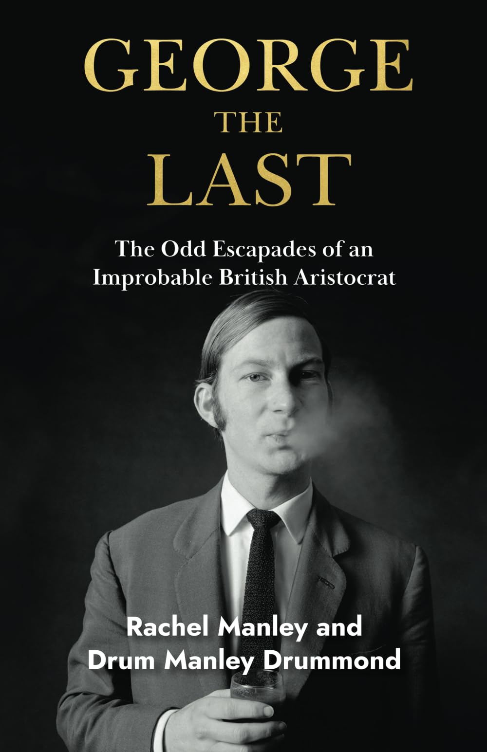 George The Last: The Odd Escapades of an Improbable British Aristocrat