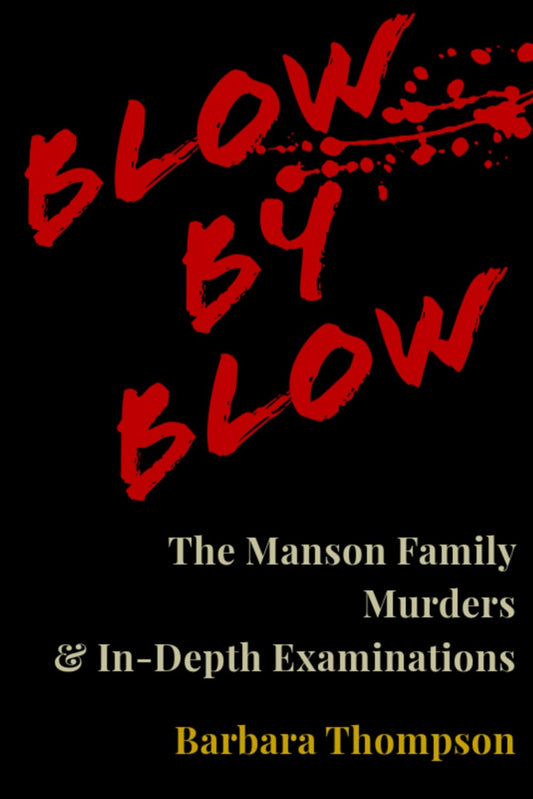 Blow by Blow: The Manson Family Murders & In-Depth Examinations - 6811