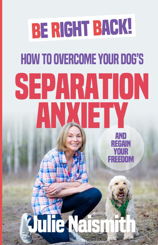 Be Right Back!: How To Overcome Your Dog's Separation Anxiety And Regain Your Freedom - 5066