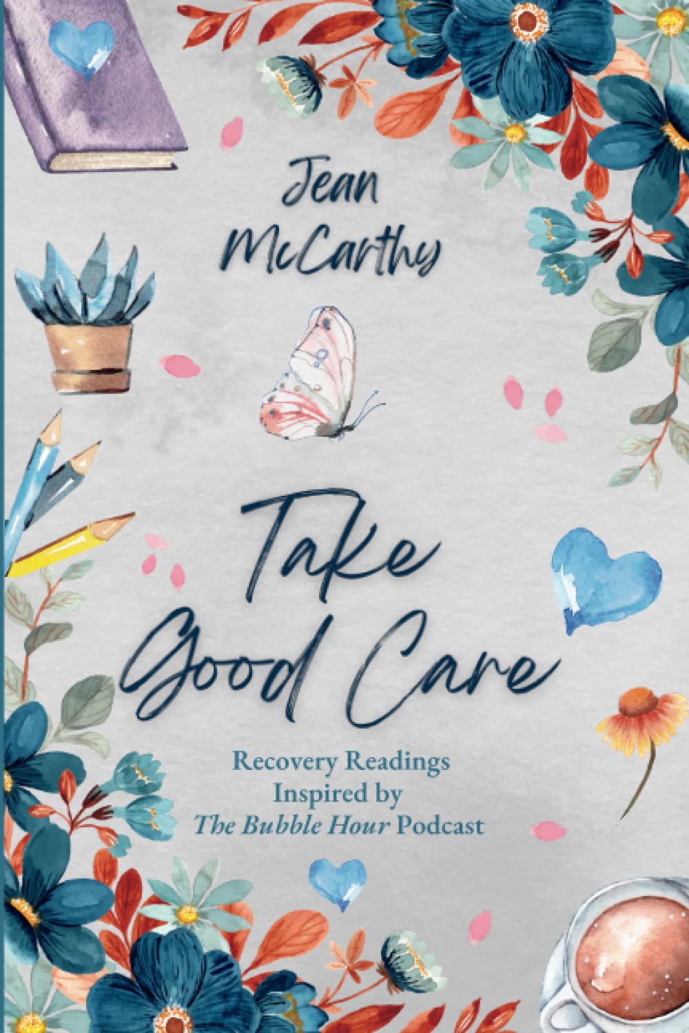 Take Good Care: Recovery Readings Inspired by The Bubble Hour Podcast