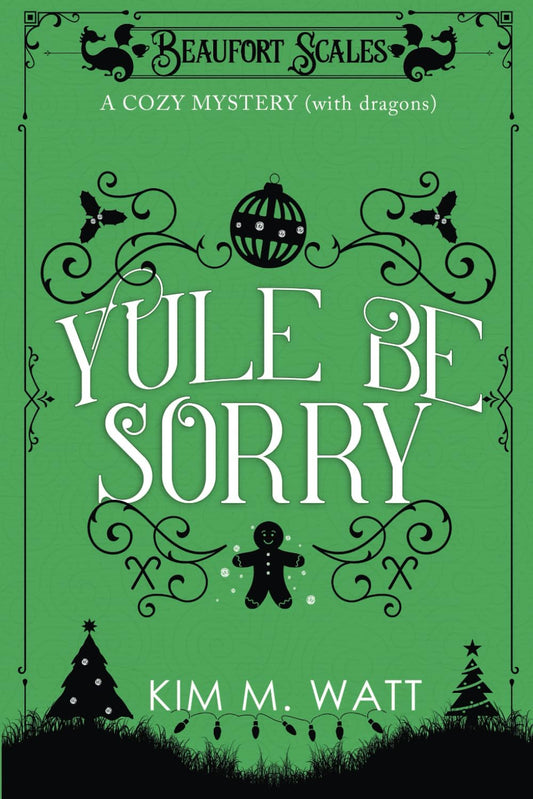 Yule Be Sorry: A Cozy Mystery (With Dragons): Abductions, explosions, and a nice mince pie... (A Beaufort Scales Mystery)