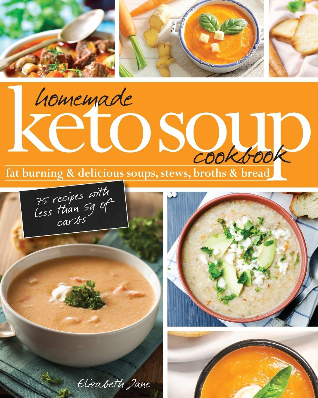 Homemade Keto Soup Cookbook: Fat Burning & Delicious Soups, Stews, Broths & Bread.