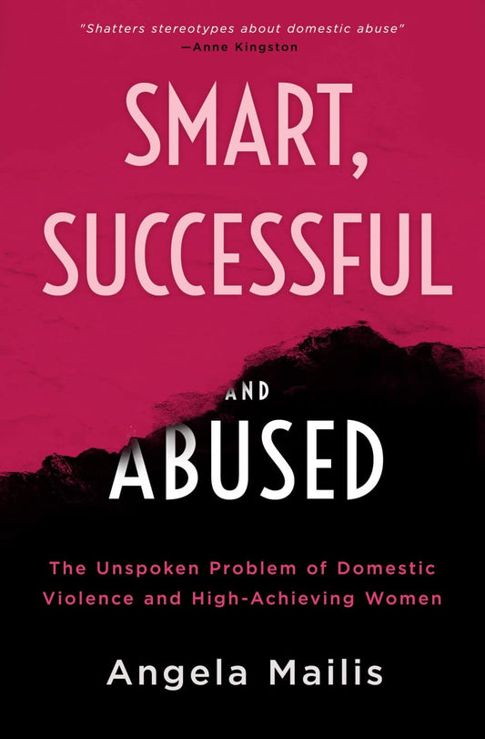 Smart, Successful & Abused: The Unspoken Problem of Domestic Violence and High-Achieving Women