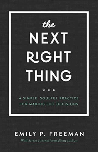 The next right thing: a simple, soulful practice for making life decisions