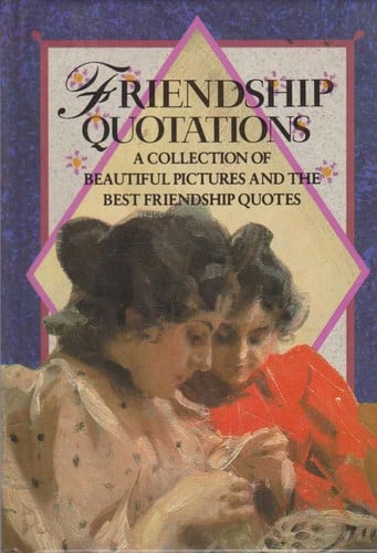 Friendship Quotations A Collection of Beautiful Pictures and the Best Friendship Quotes