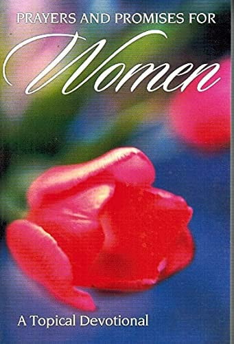 Prayers and Promises for Women A Topical Devotional