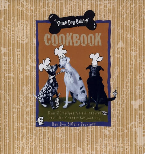 Three Dog Bakery Cookbook Over 50 Recipes for All-Natural Treats for Your Dog