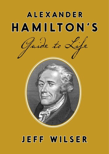 Alexander Hamilton's guide to life