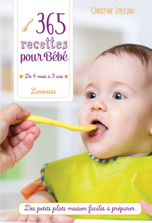 Larousse 365 recettes pour bébé: De 4 mois à 3 ans (French Edition)