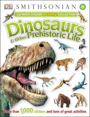 Ultimate Sticker Activity Collection: Dinosaurs and Other Prehistoric Life More Than 1,000 Stickers and Tons of Great Activities