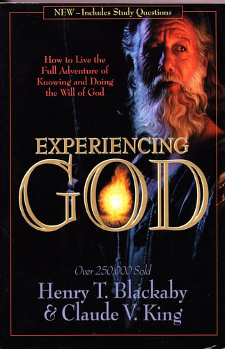 Experiencing God How to Live the Full Adventure of Knowing and Doing the Will of God