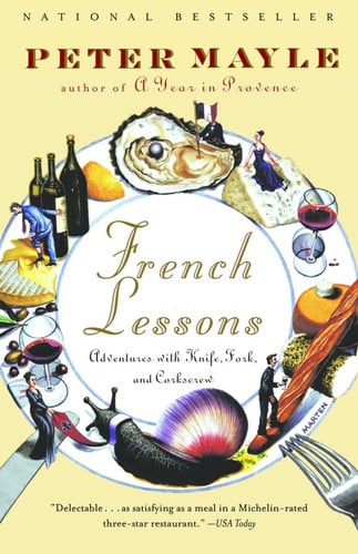 French Lessons Adventures with Knife, Fork, and Corkscrew
