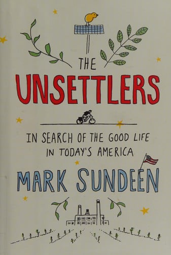 The Unsettlers In Search of the Good Life in Today's America