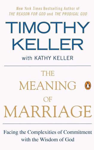 The Meaning of Marriage Facing the Complexities of Commitment with the Wisdom of God