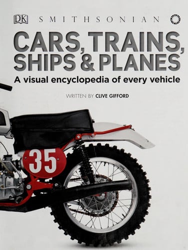 Cars, trains, ships & planes: a visual encyclopedia of every vehicle