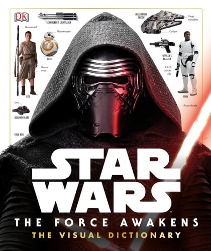 Star Wars, the force awakens: the visual dictionary