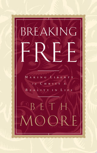 Breaking Free Making Liberty in Christ a Reality in Life