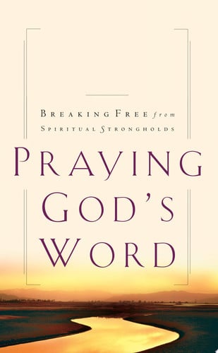Praying God's Word Breaking Free from Spiritual Strongholds