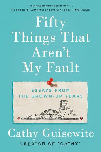 Fifty things that aren't my fault: essays from the grown-up years