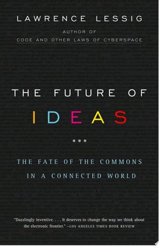 The Future of Ideas The Fate of the Commons in a Connected World