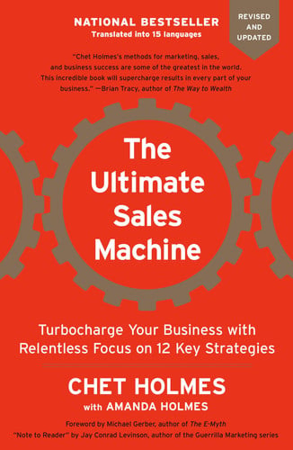 The ultimate sales machine: turbocharge your business with relentless focus on 12 key strategies