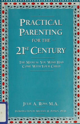 Practical Parenting for the 21st Century The Manual You Wish Had Come with Your Child