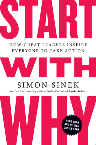 Start with why: how great leaders inspire everyone to take action