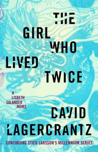 The girl who lived twice: a Lisbeth Salander novel